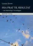 Omslag: Fra prat til resultat - om lederskap i hverdagen