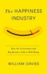 Omslag: The Happiness Industry: How the Government and Big Business Sold Us Well-Being