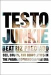 Omslag: Testo Junkie: Sex, Drugs and Biopolitics in the Pharmacopornographic Era
