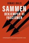 Sammen bekjemper vi fascismen: Strategier for antifascister i dag